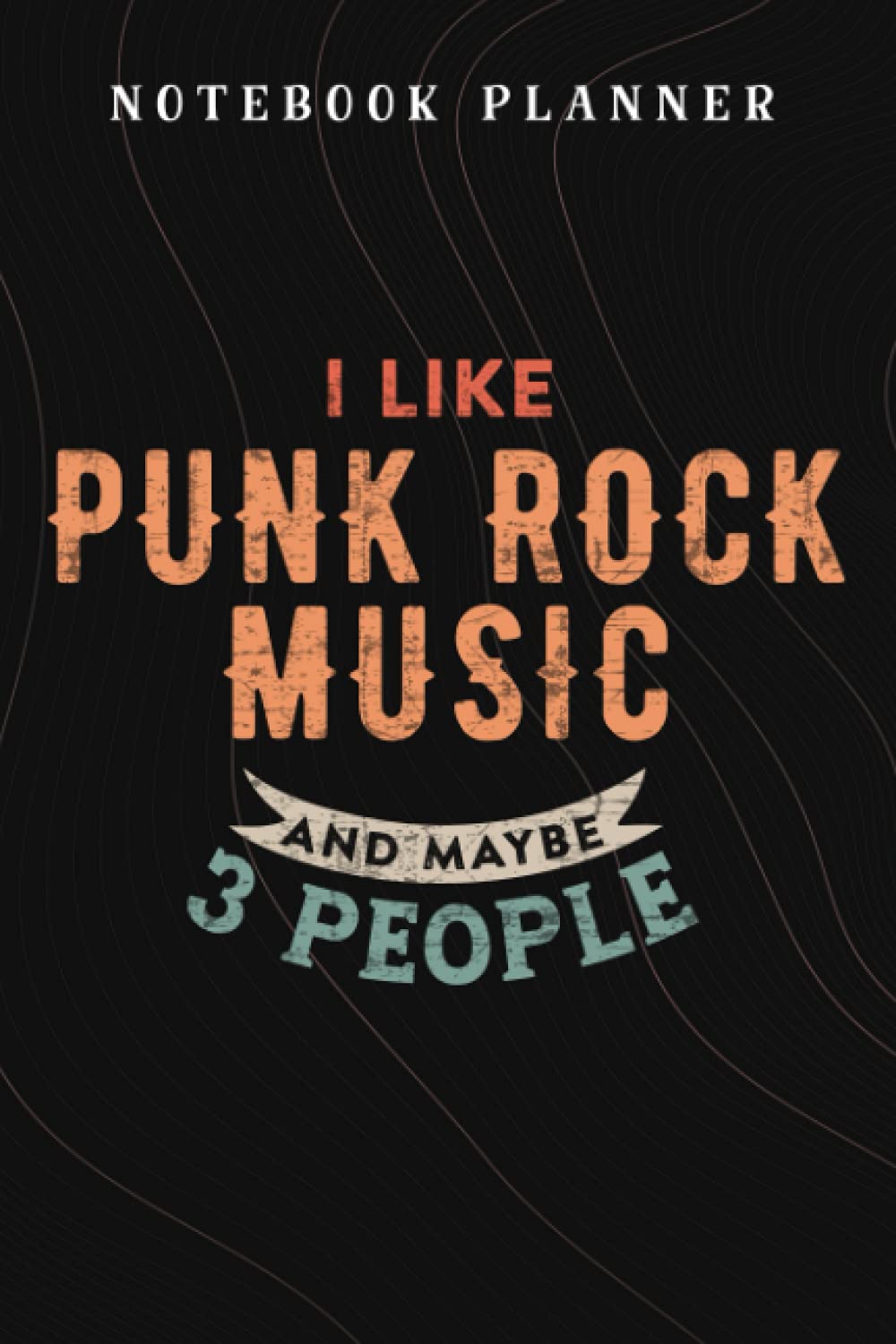 Notebook Planner Funny Gift - I Like Punk Rock Music And Maybe Like 3 People Premium funny: Budget,Planning,Paycheck Budget,Business,Journal,6x9 in ,Personal,Daily,Hourly
