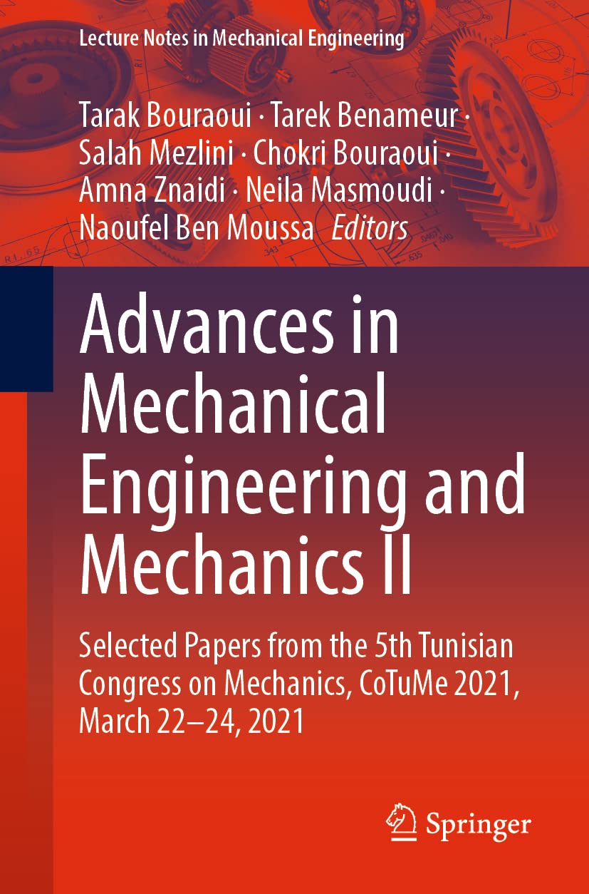 Advances in Mechanical Engineering and Mechanics II: Selected Papers from the 5th Tunisian Congress on Mechanics, CoTuMe 2021, March 22–24, 2021 (Lecture Notes in Mechanical Engineering)
