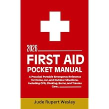 First Aid Pocket Manual 2026 A Practical Portable Emergency Reference for Home, car, and Outdoor Situations-Including CPR, Choking, Burns, and Trauma Care