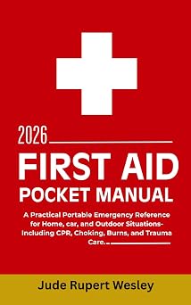 First Aid Pocket Manual 2026 A Practical Portable Emergency Reference for Home, car, and Outdoor Situations-Including CPR, Choking, Burns, and Trauma Care