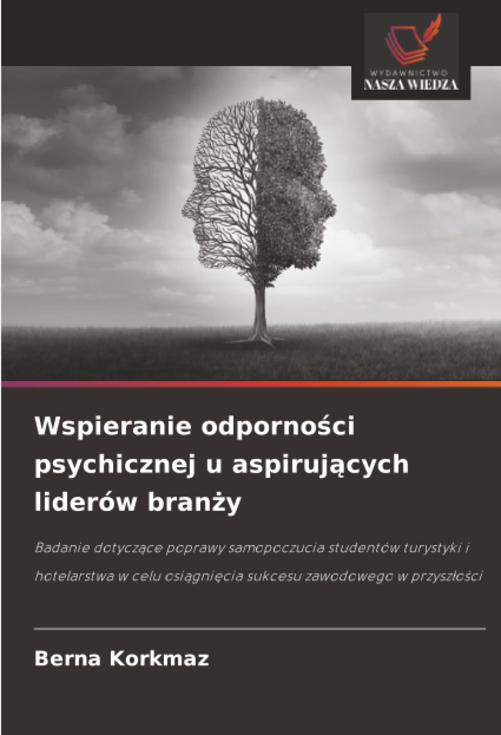 Wspieranie odporności psychicznej u aspirujących liderów branży: Badanie dotyczące poprawy samopoczucia studentów turystyki i hotelarstwa w celu ... osi¿gni¿cia sukcesu zawodowego w przysz¿o¿ci