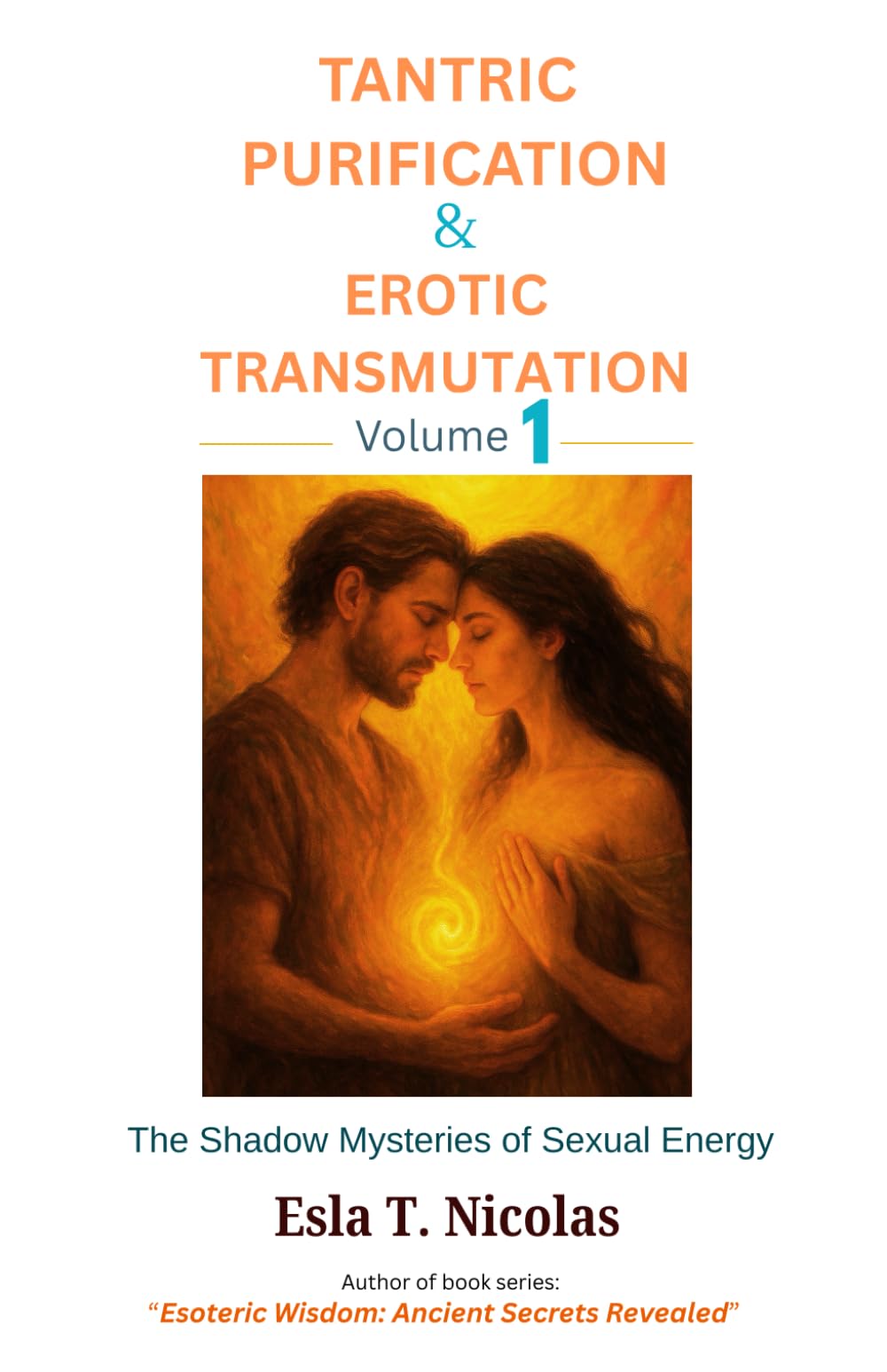 Tantric Purification & Erotic Transmutation (Volume 1 of 6): The Shadow Mysteries of Sexual Energy (Sexual Energy Transmutation (6 book series))