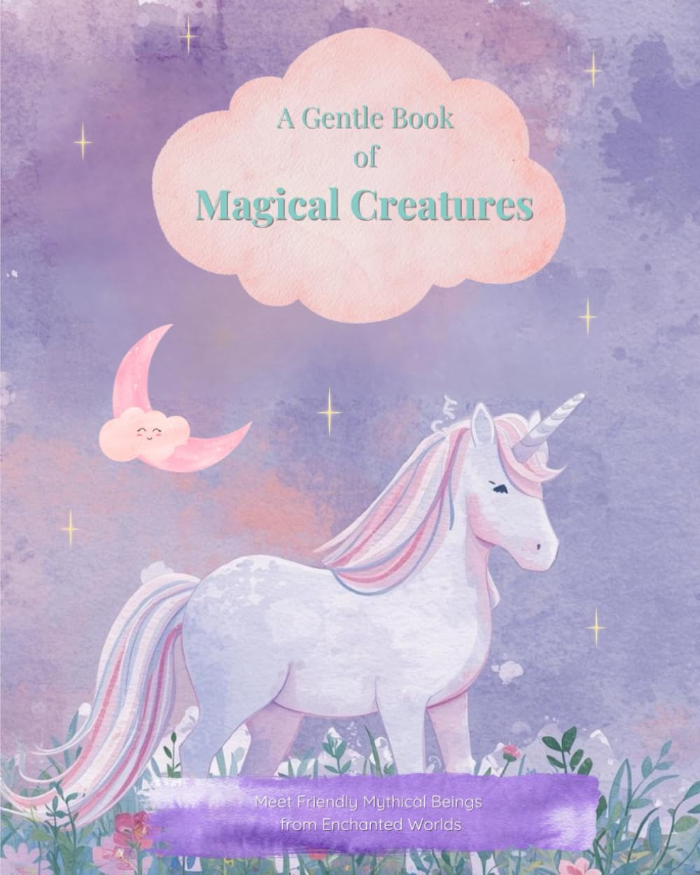 A Gentle Book of Magical Creatures: Meet Friendly Mythical Beings from Enchanted Worlds