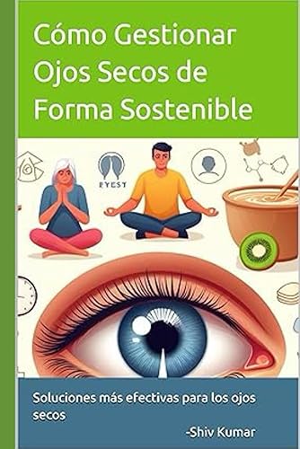 Cmo gestionar Ojos secos de forma sostenible: Soluciones ms efectivas para los ojos secos (remedio, alivio y tratamiento para los ojos secos)