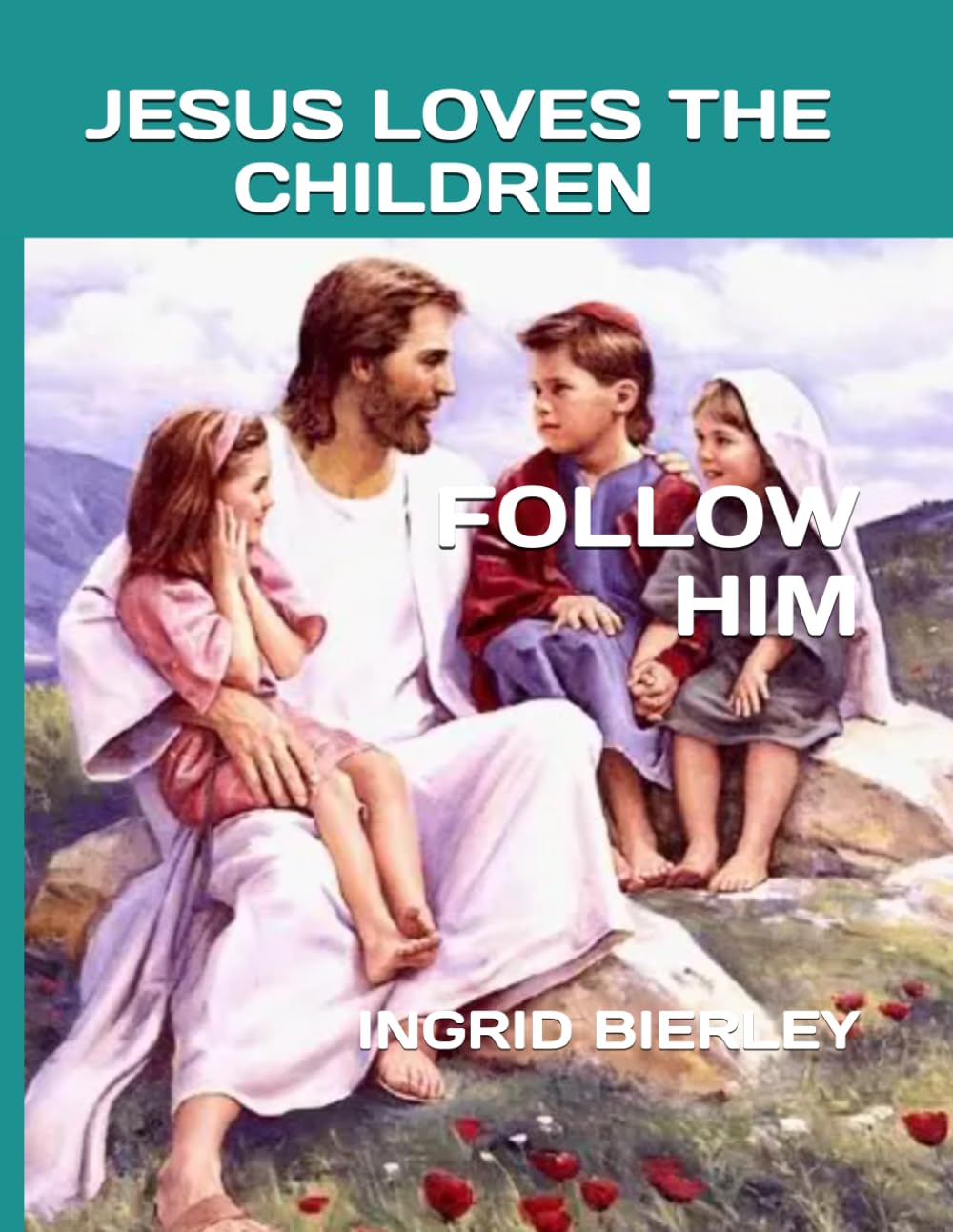 JESUS LOVES THE CHILDREN: FOLLOW HIM