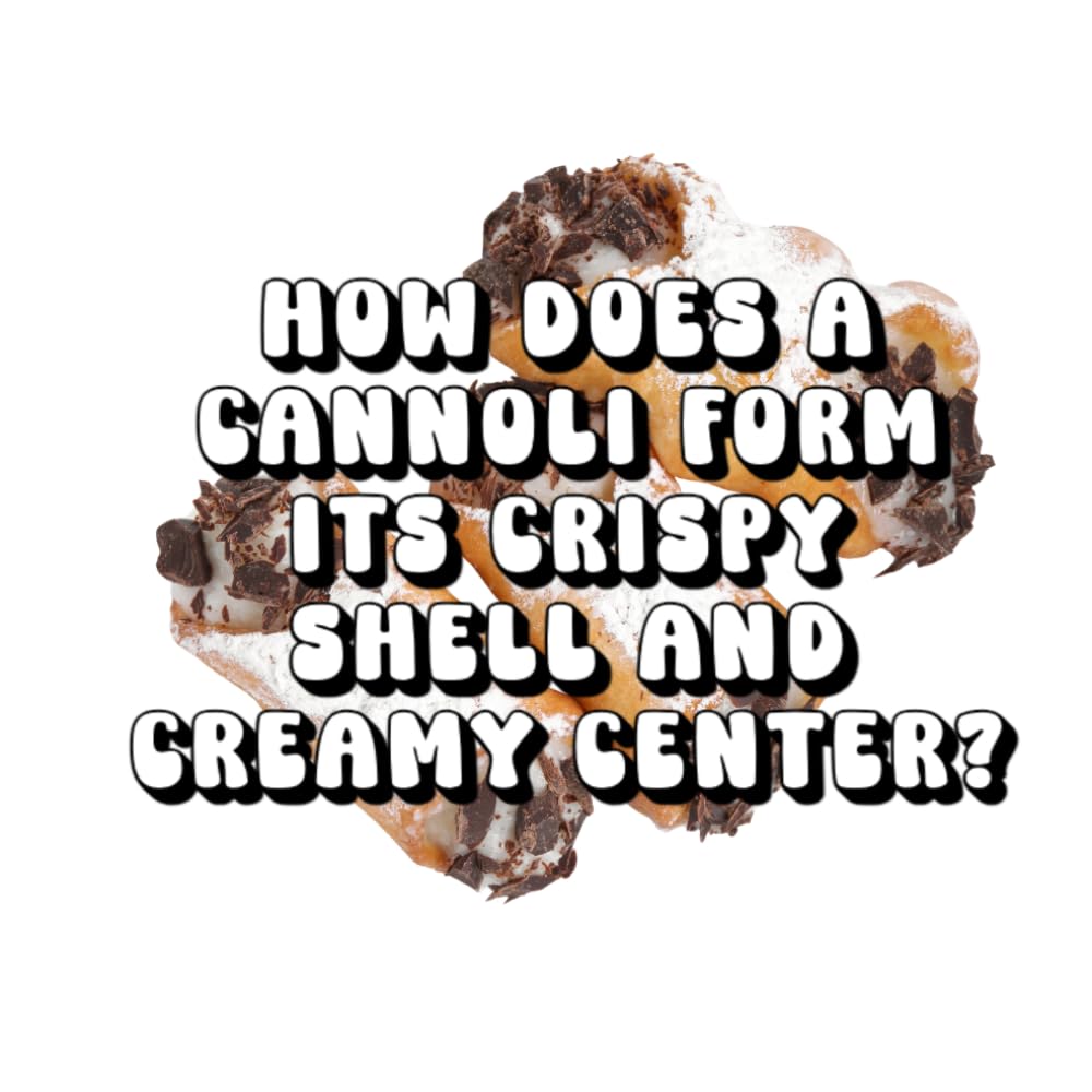 How Does a Cannoli Form Its Crispy Shell and Creamy Center?