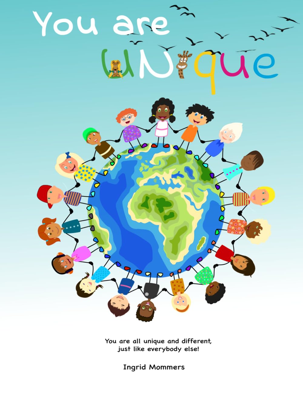 You are Unique: You are all unique and different, just like everybody else!