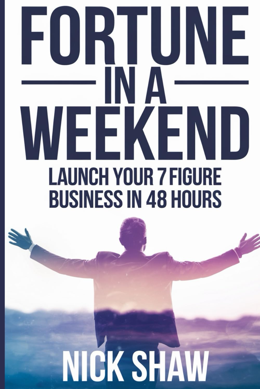 Fortune in a Weekend: Launch Your 7-Figure Business in 48 Hours