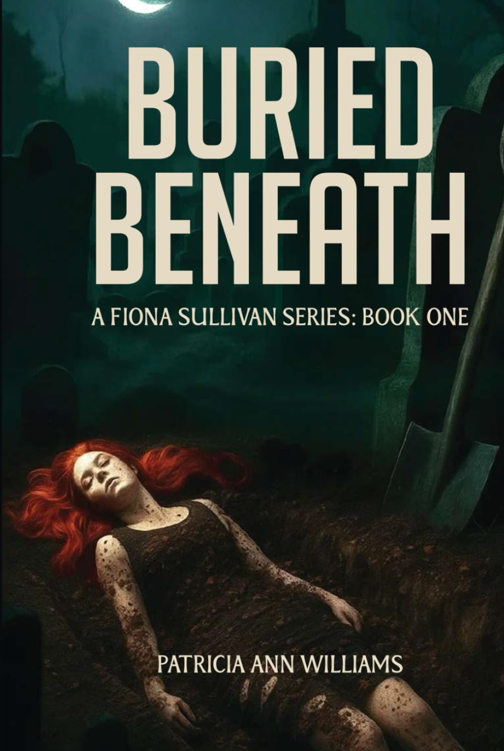 BURIED BENEATH: A Fiona Sullivan Series : Book One