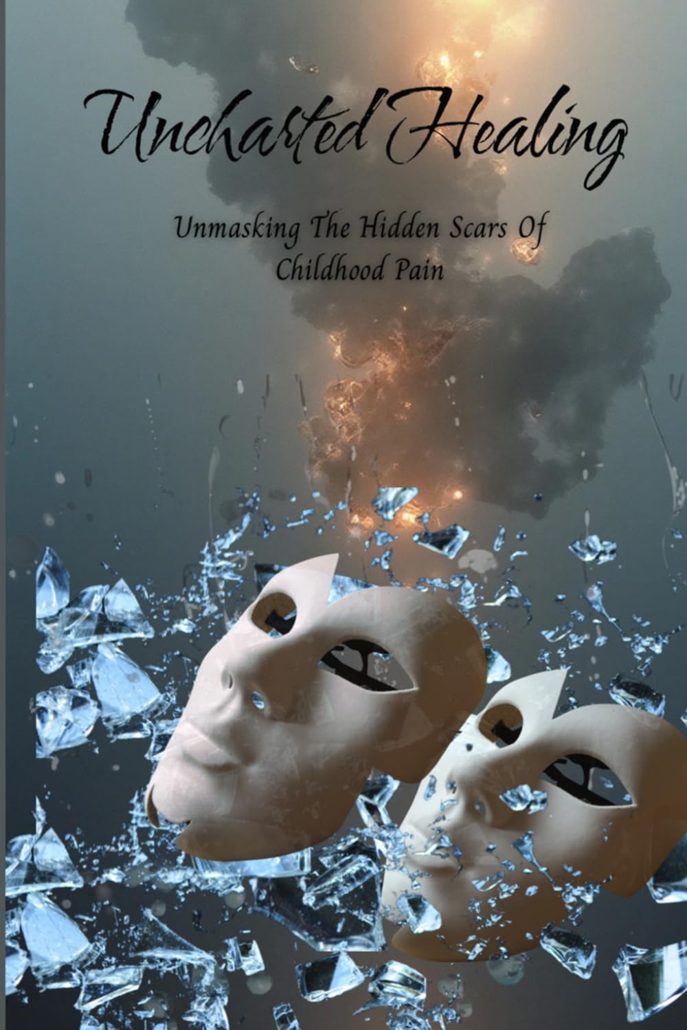 Uncharted Healing: Unmasking The Hidden Scars of Childhood Pain