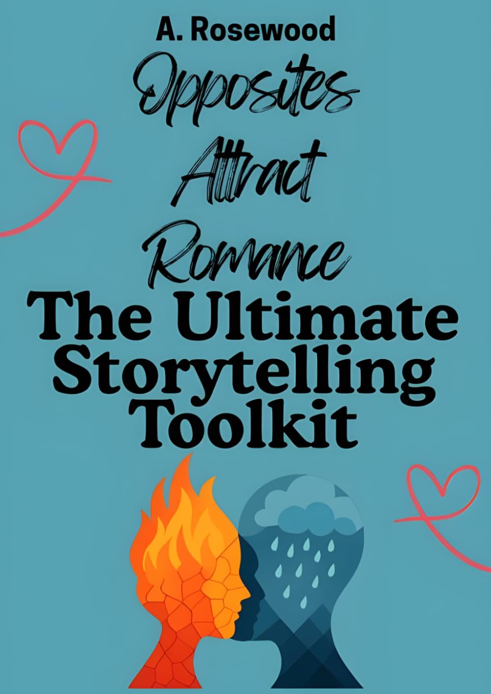 Opposites Attract Romance: The Ultimate Storytelling Toolkit (Writing Your Best Romance)