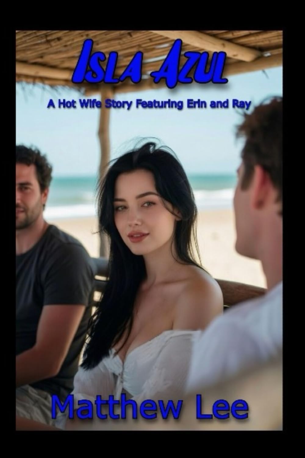 Isla Azul Book One: A Hot Wife Story Featuring Erin and Ray (The Isla Azul Narratives)