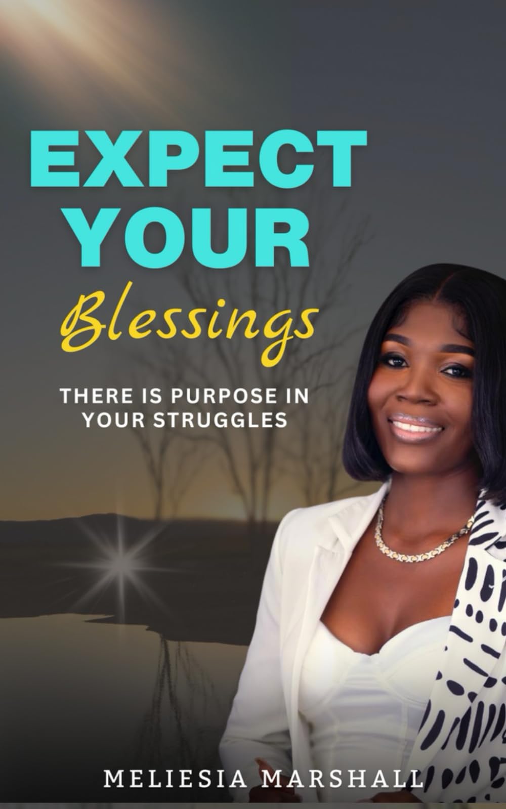 Expect Your Blessings: There is Purpose In Your Struggles