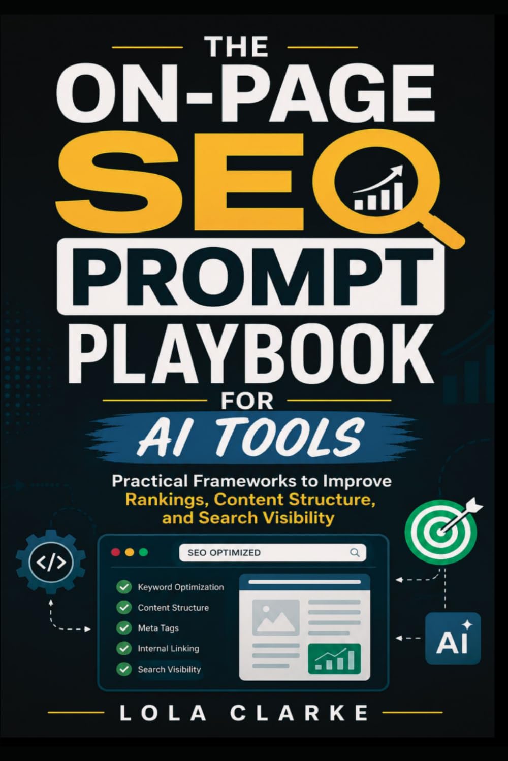THE ON-PAGE SEO PROMPT PLAYBOOK FOR AI TOOLS: Practical Frameworks to Improve Rankings, Content Structure, and Search Visibility