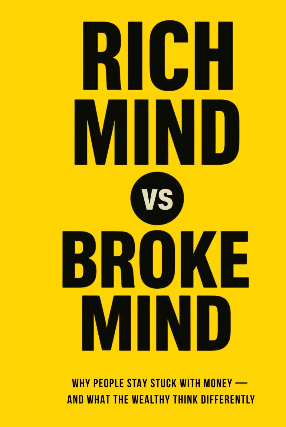 Rich Mind vs. Broke Mind: Why People Stay Stuck with Money — And What the Wealthy Think Differently (The Money Mindset Series)