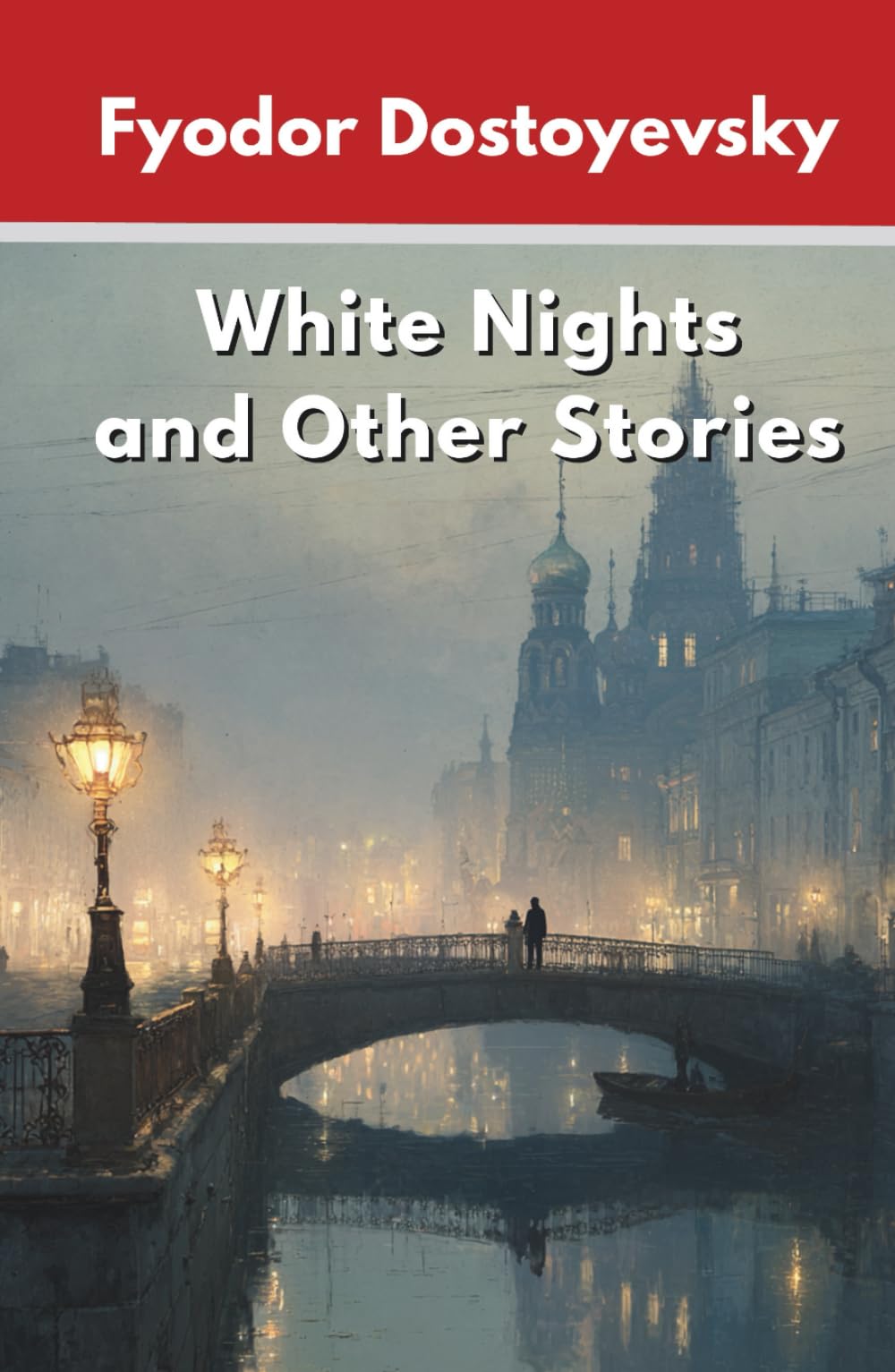 White Nights and Other Stories: Classic Short Stories from the Master of Psychological Fiction (Annotated)