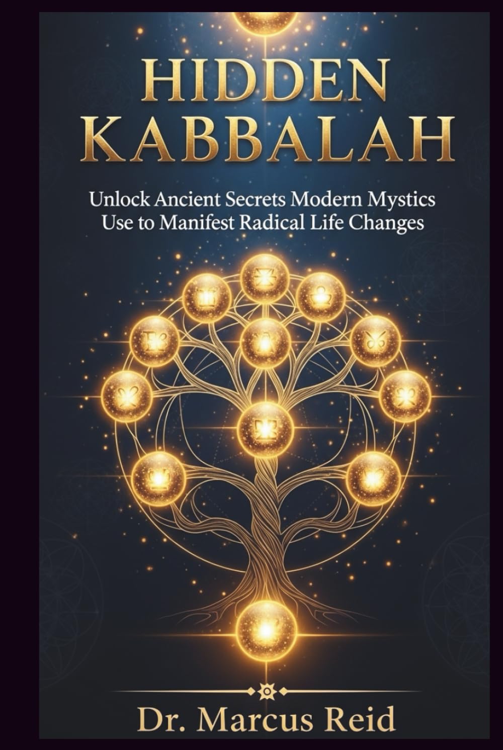 Hidden Kabbalah: Unlock Ancient Secrets Modern Mystics Use to Manifest Radical Life Changes