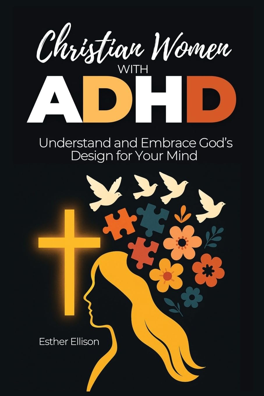 Christian Women with ADHD: Understand and Embrace God’s Design for Your Mind