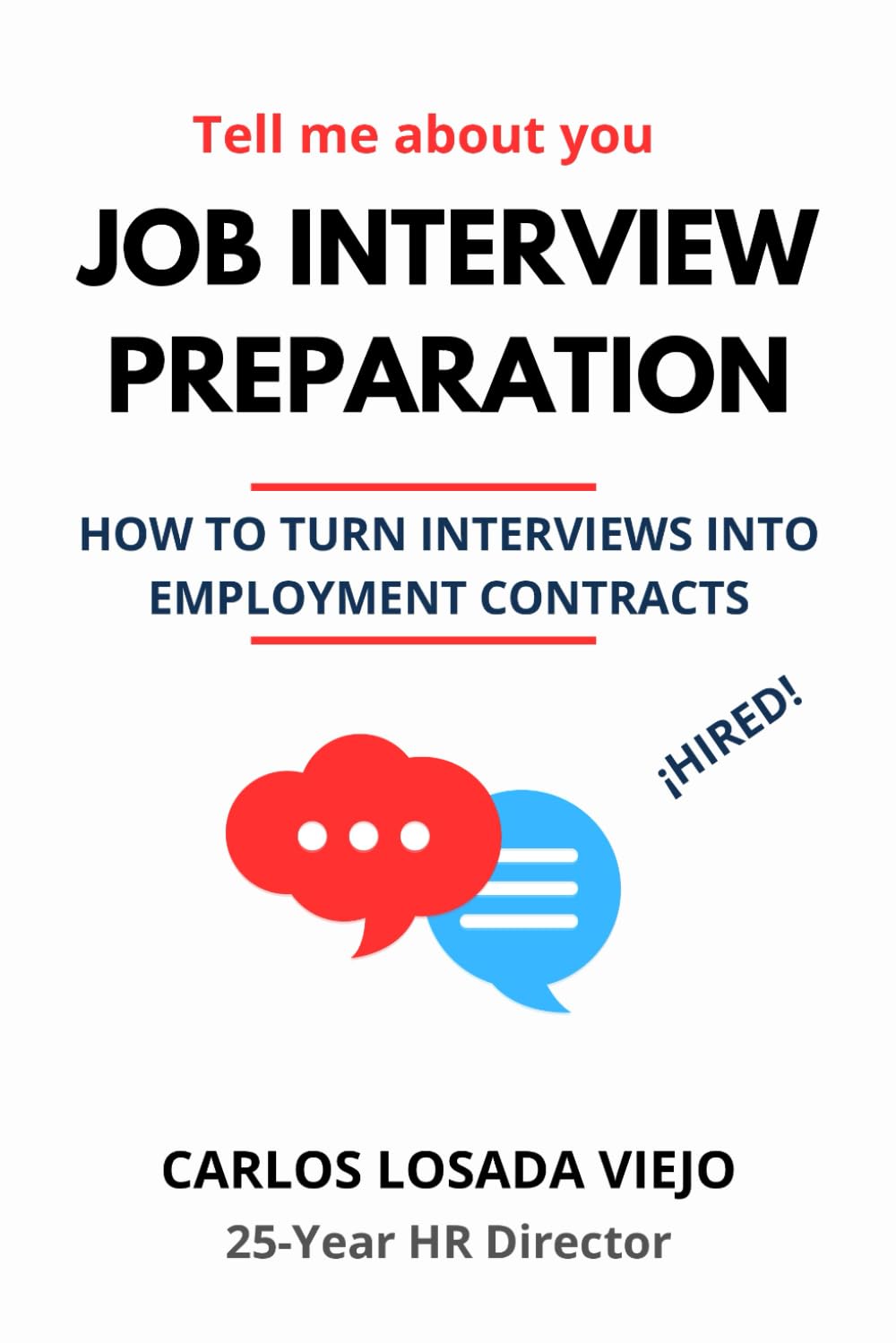 TELL ME ABOUT YOU. JOB INTERVIEW PREPARATION: How to turn interviews into employment contracts (Job Interviews & Success)