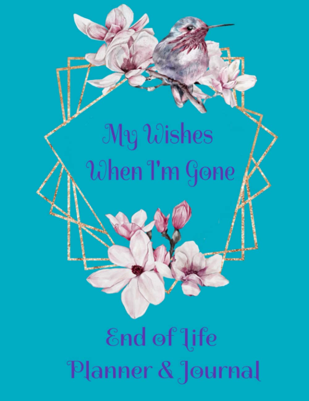 My Wishes When I'm Gone: End of Life Planner & Journal