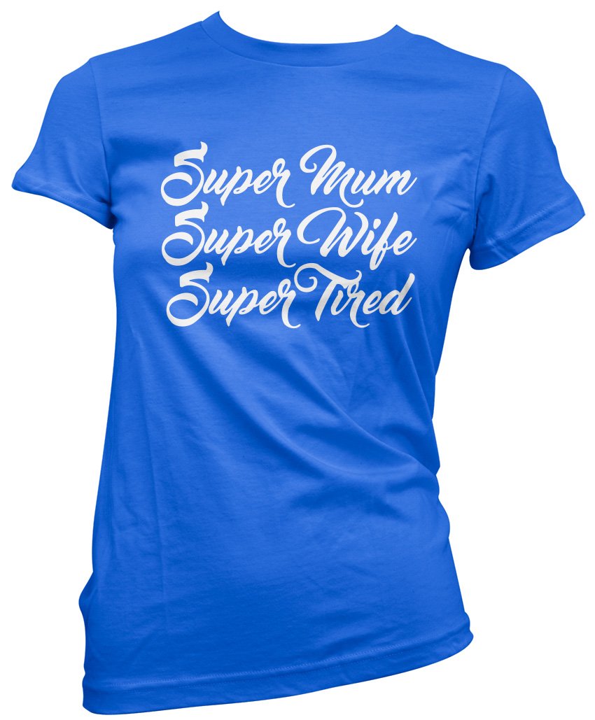 Hotscamp Women's Blue Super Mum Super Wife Super Tired T-Shirt - 12