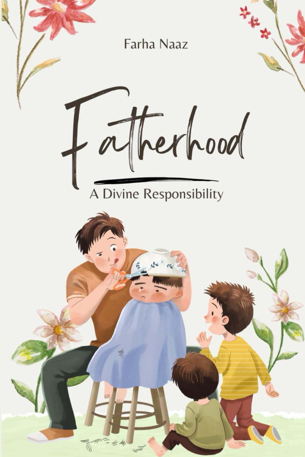 Fatherhood: A Divine Responsibility: Quranic Verses | Authentic Hadiths | A Father’s Role in Nurturing Faith | Raising Righteous Children Through Love & Wisdom | Path to Jannah | Strengthening Family