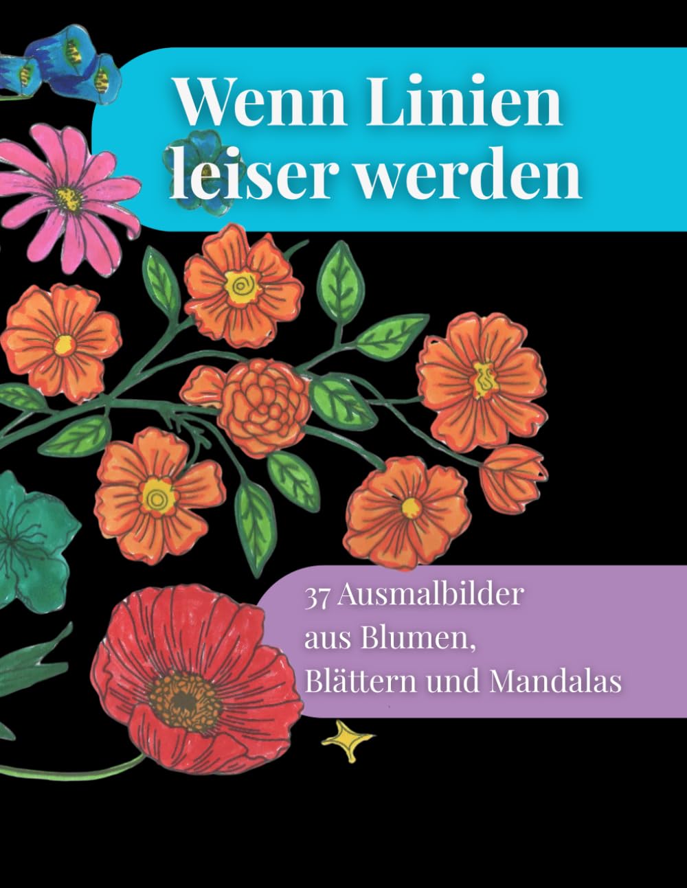 Wenn Linien leiser werden: 37 Ausmalbilder aus Blumen, Blättern und Mandalas (Räume der Ruhe – Ausmalbücher)