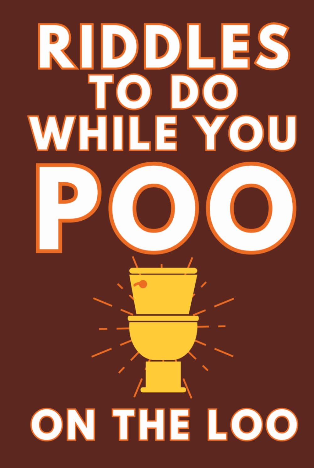 Riddles To Do While You Poo On The Loo: Funny Bathroom Reader For Adults & Teens (Alex Smart's Bathroom Readers)