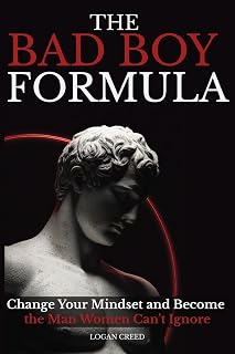 The Bad Boy Formula: Change Your Mindset and Become the Man Women Can’t Ignore