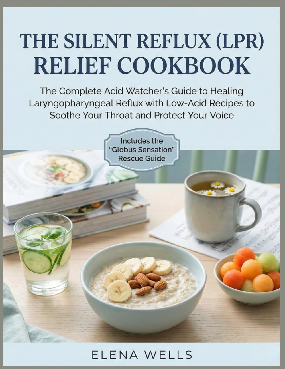 The Silent Reflux (LPR) Relief Cookbook: The Complete Acid Watcher’s Guide to Healing Laryngopharyngeal Reflux with Low-Acid Recipes to Soothe Your Throat and Protect Your Voice