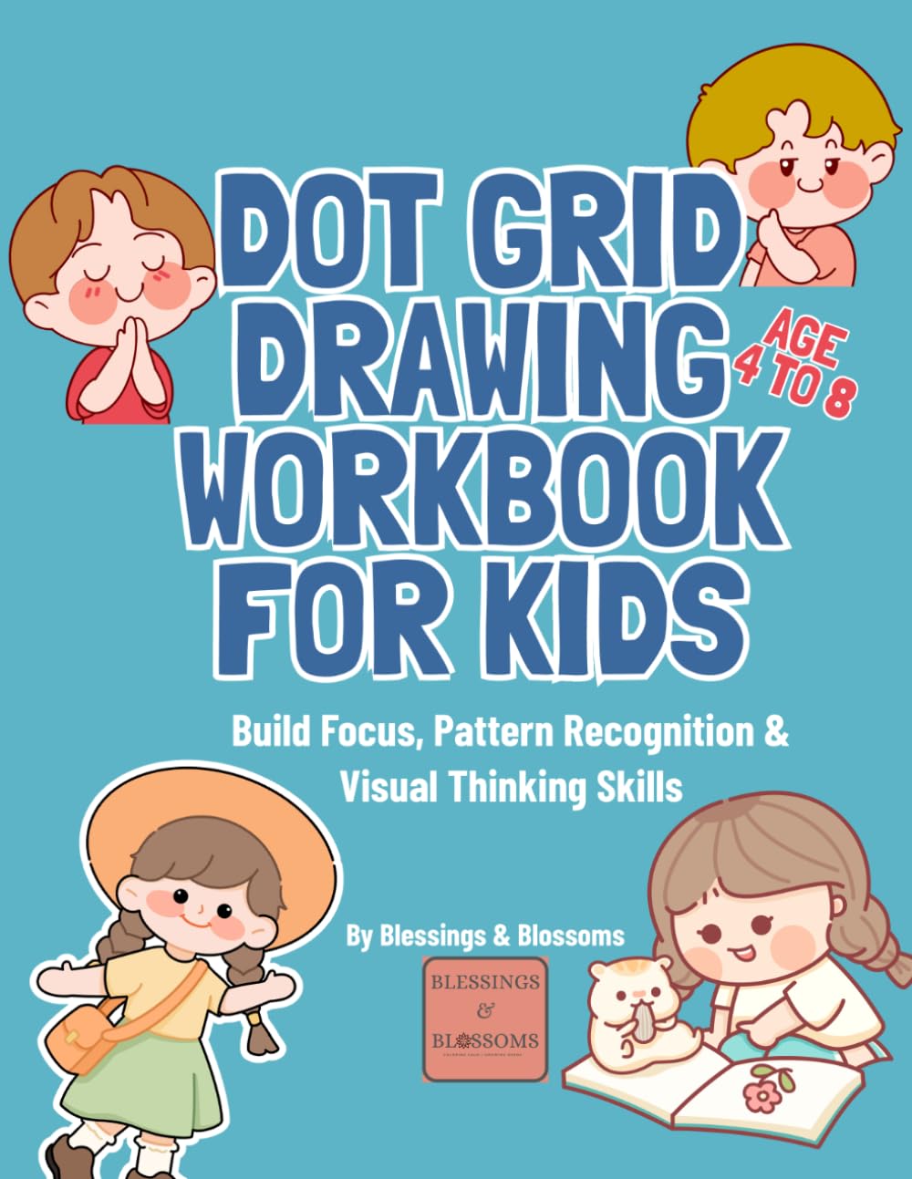 Dot Grid Drawing Workbook for Kids: Build Focus. Pattern Recognition & Visual Thinking Skills (Blessings & Blossoms Kids)