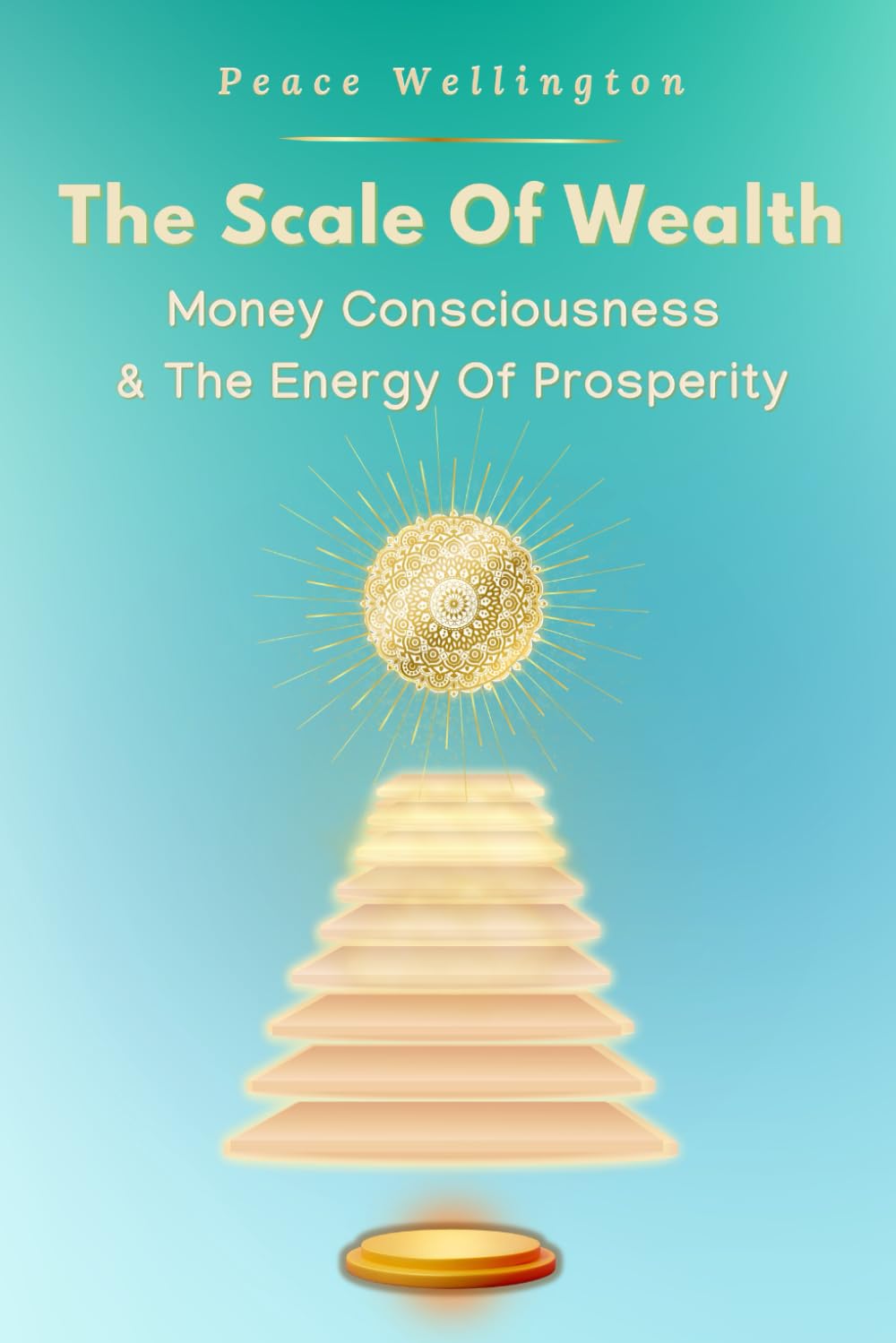 The Scale of Wealth: Understanding Money Consciousness: The Energy of Prosperity, A Money Mindset Book