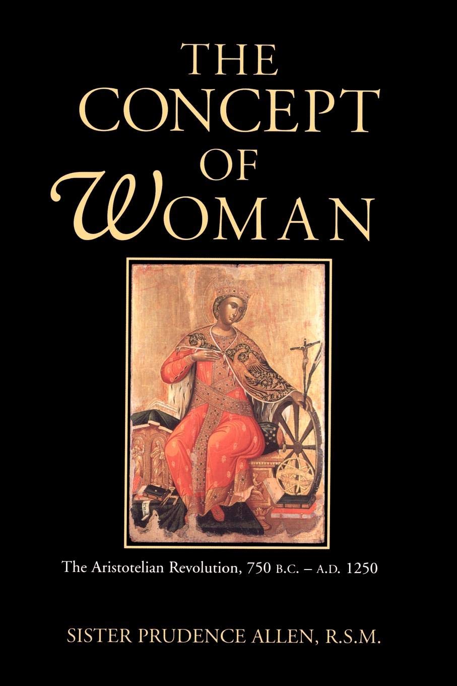 The Concept of Woman, Vol 1: The Aristotelian Revolution, 750 B.C. - A.D. 1250 (Volume 1)
