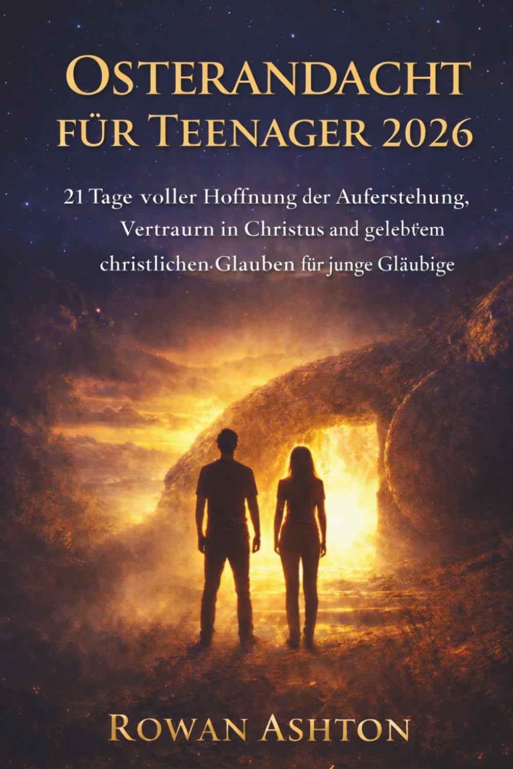 Osternandacht für Teenager 2026: 21 Tage voller Hoffnung der Auferstehung, Vertrauen in Christus und gelebtem christlichen Glauben für junge Gläubige
