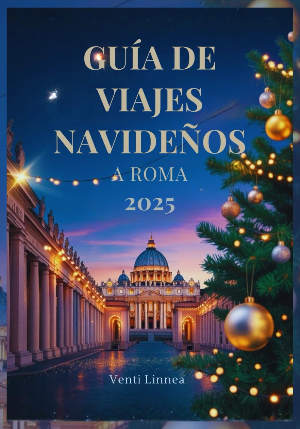 GUÍA DE VIAJES NAVIDEÑOS A ROMA 2025: Explora Lugares Sagrados y Encantadores Escenas de la Natividad Y las Mejores Joyas Gastronómicas de la Temporada Navideña Romana