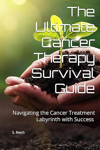 The Ultimate Cancer Therapy Survival Guide Navigating the Cancer Treatment Labyrinth with Success