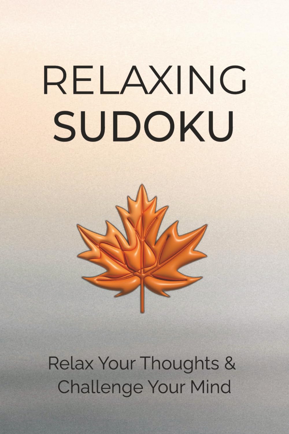 Relaxing Sudoku Puzzle Book: Sudoku Puzzles for Relaxation | Relax, Focus, and Unwind Daily | 6x9 Inches, 110 Pages | 50+ Puzzles | Solutions Included