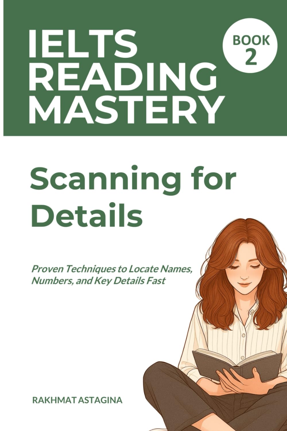 IELTS Reading Mastery: Scanning for Details (Book 2): Proven Techniques to Locate Names, Numbers, and Key Details Fast (IELTS READING SKILL)