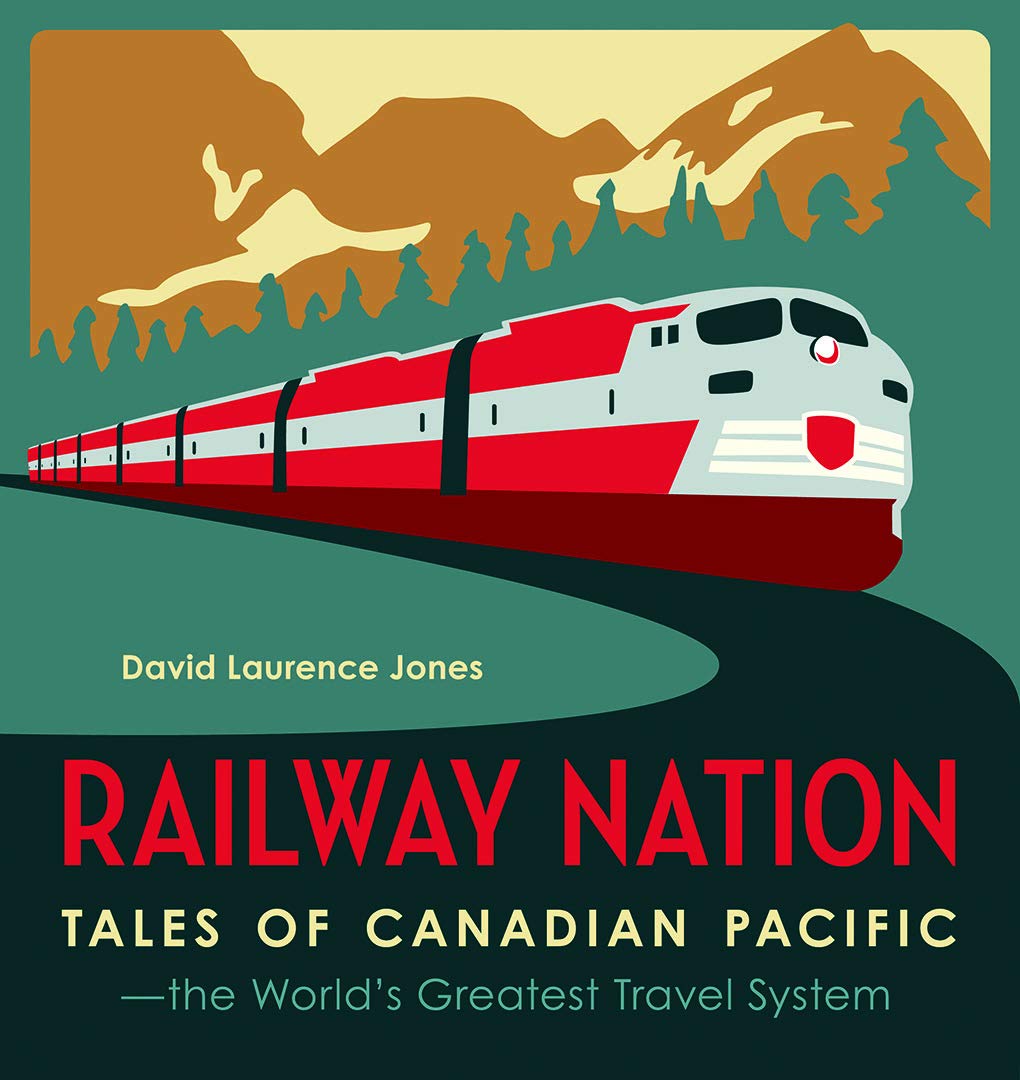 Railway Nation: Tales of Canadian Pacific, the World's Greatest Travel System