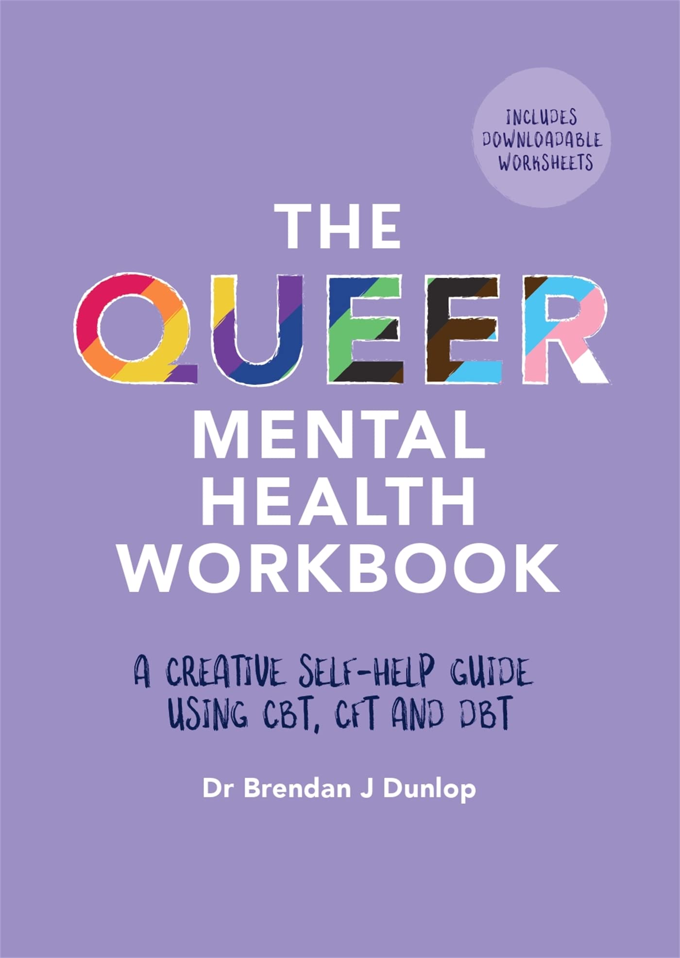 Queer Mental Health Workbook : A Creative Self-Help Guide Using CBT, CFT and ...