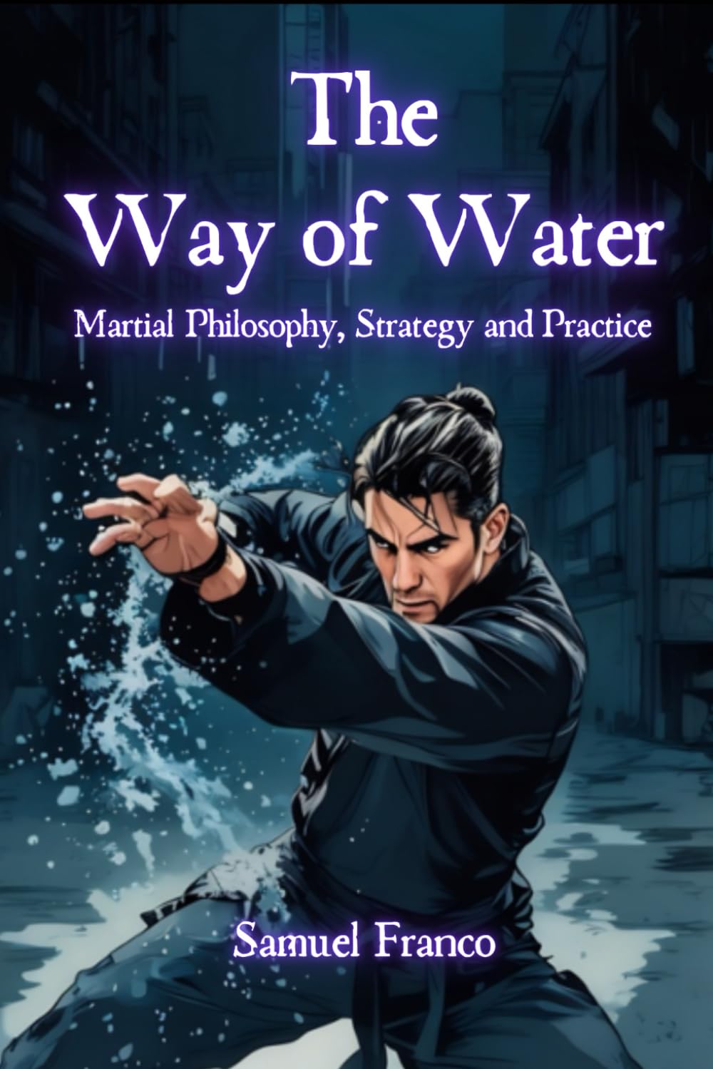 The Way of Water Martial Philosophy, Strategy and Practice