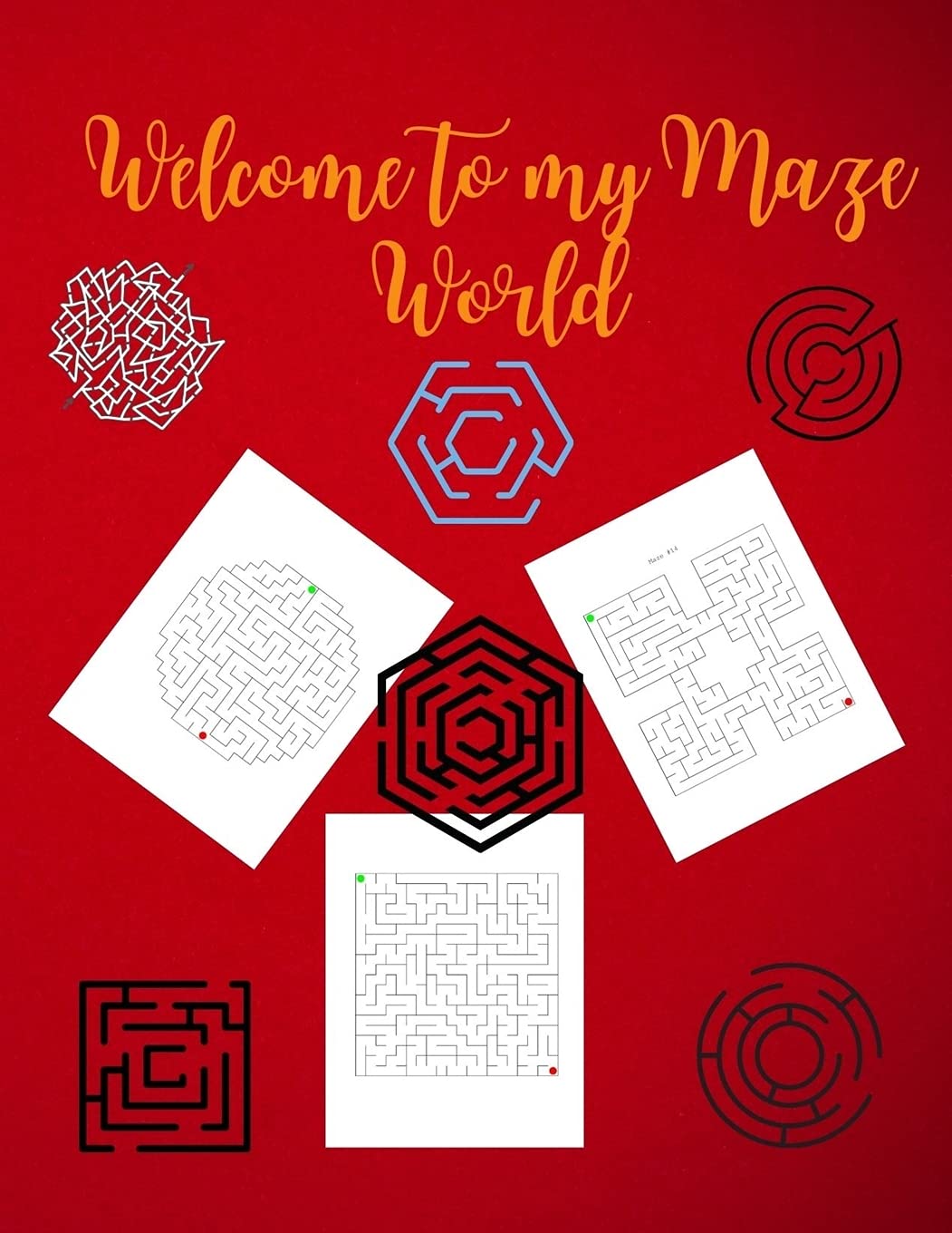 Welcome to My Maze World: Funny Circle, Quad and Square Mazes Awesome Mazes for Kids Activity Book for Kids and Adults Maze Activity Book