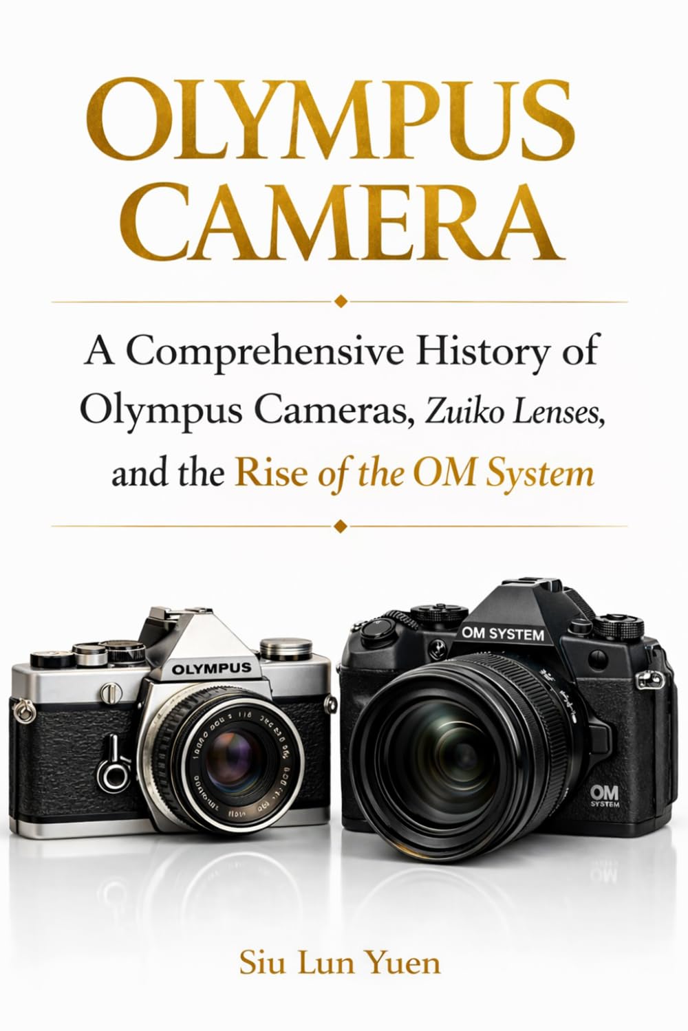 Olympus Camera: A Comprehensive History of Olympus Cameras Zuiko Lenses, and the Rise of the OM System (Camera Brand Story)