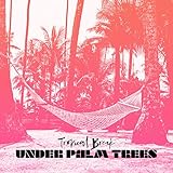  Tropical Break Under Palm Trees: Pure Relaxation, Easy Listening, Slow Down, Calm Down, Cafe Music, Zero Stress