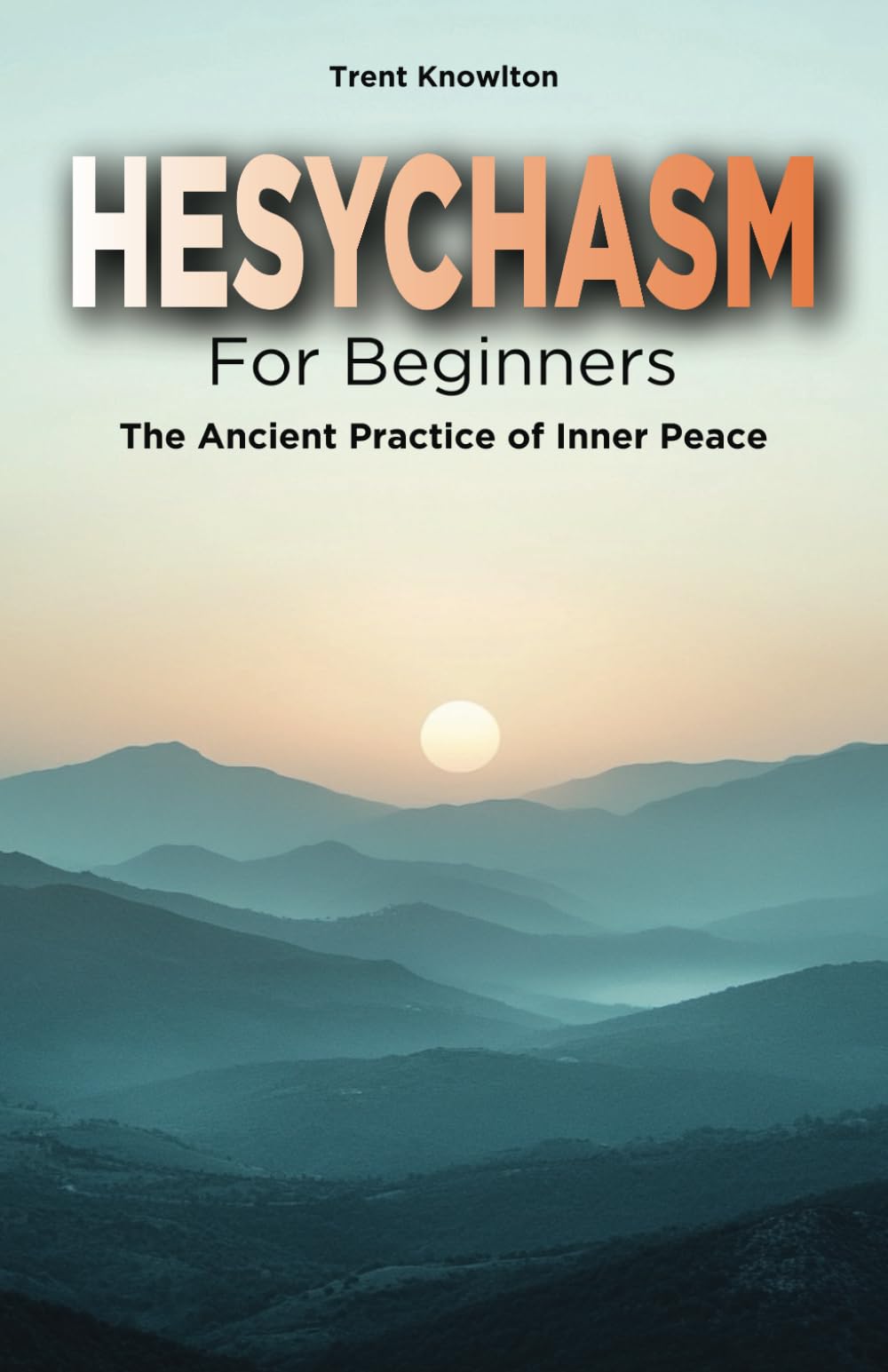 Hesychasm for Beginners: The Ancient Practice of Inner Peace