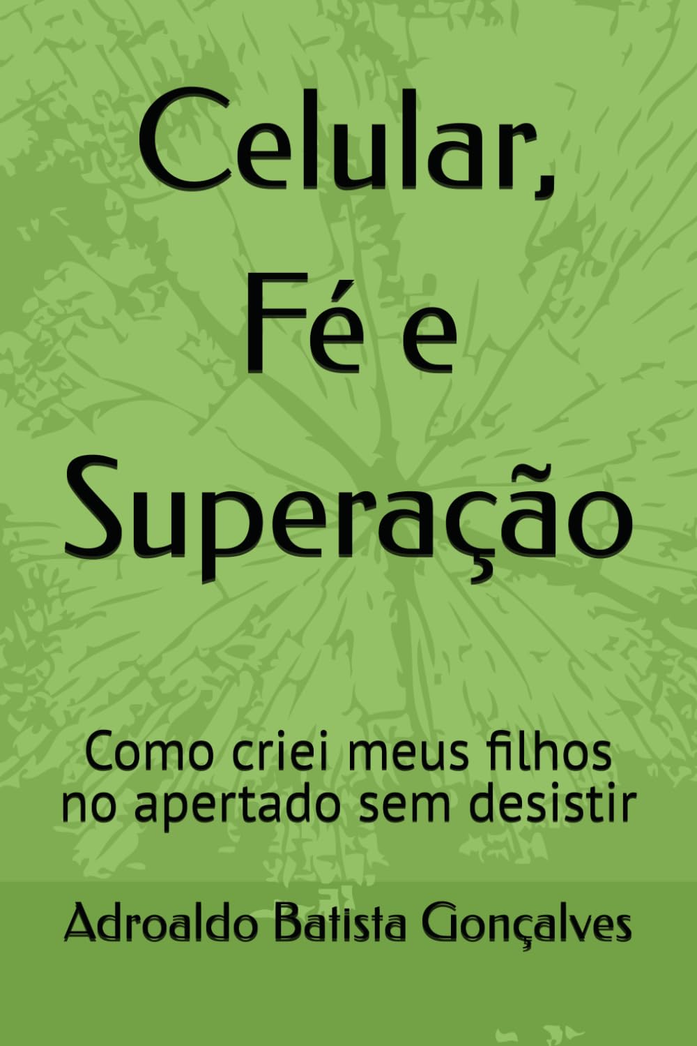 Celular, Fé e Superação: Como criei meus filhos no apertado sem desistir