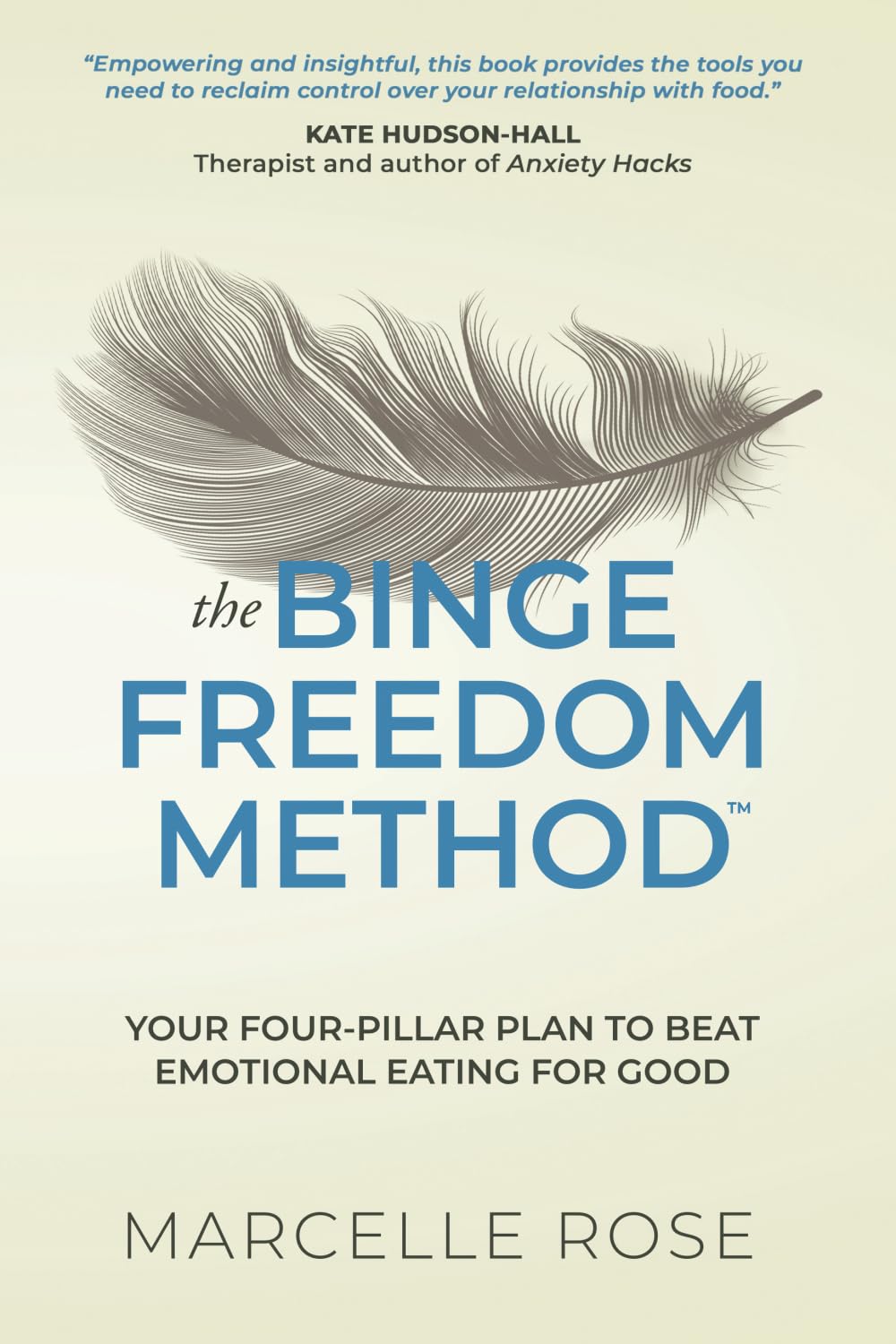 The Binge Freedom Method: Your four-pillar plan to break free from yo-yo dieting, conquer your cravings and beat binge and emotional eating for good