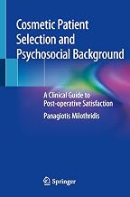 Cosmetic Patient Selection and Psychosocial Background: A Clinical Guide to Post-operative Satisfaction