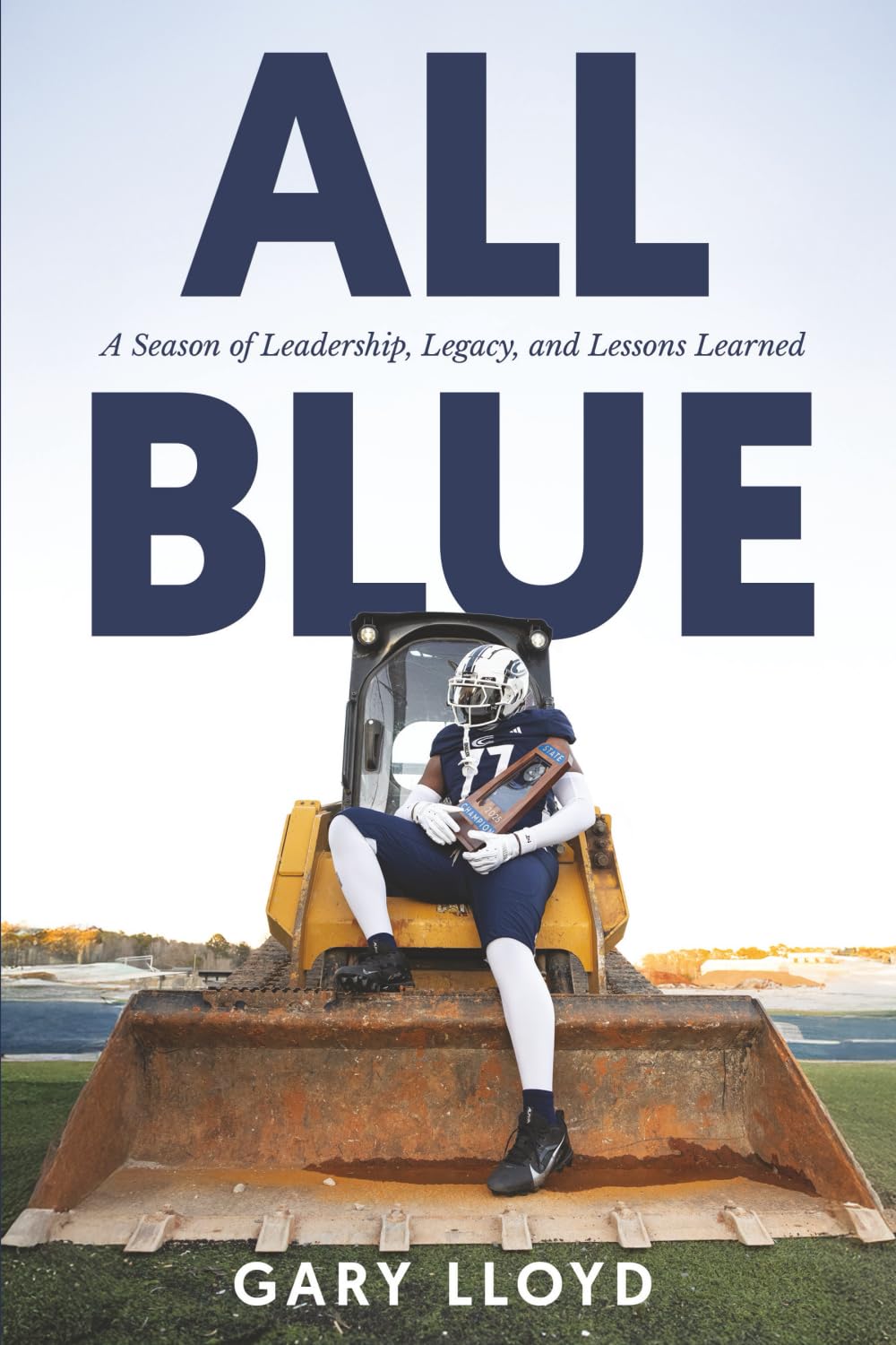 All Blue: A Season of Leadership, Legacy, and Lessons Learned
