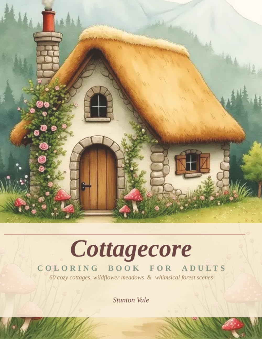 Cottagecore Coloring Book for Adults: 50 Cozy Cottages, Wildflower Meadows & Whimsical Forest Scenes — Bold & Easy Designs for Stress Relief and Quiet Joy